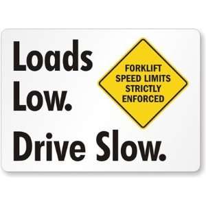  Loads low. Drive slow. Forklift Speed Limits Strictly 