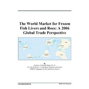 The World Market for Frozen Fish Livers and Roes: A 2006 Global Trade 