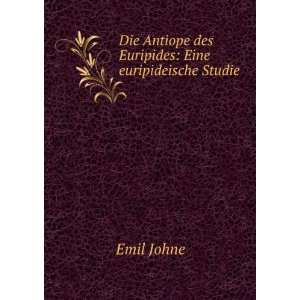   Antiope des Euripides: Eine euripideische Studie: Emil Johne: Books