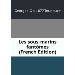  Les sous marins fantÃ´mes (French Edition): Georges G b 