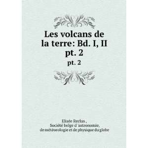  Les volcans de la terre: Bd. I, II. pt. 2: SociÃ©tÃ 