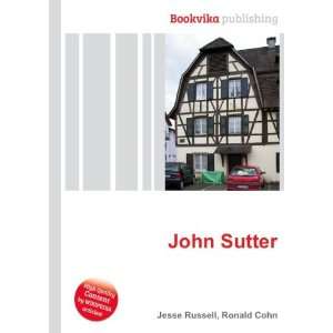  John Sutter: Ronald Cohn Jesse Russell: Books