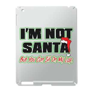 iPad 2 Case Silver of Christmas Im Not Santa But You Can Sit On My 