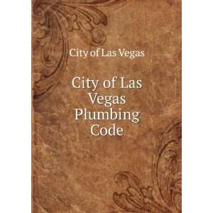  City of Las Vegas Plumbing Code: City of Las Vegas: Books