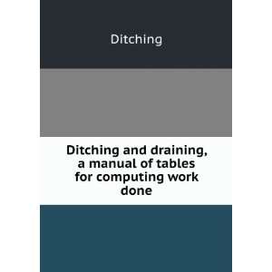  Ditching and draining, a manual of tables for computing 