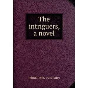  The intriguers, a novel John D. 1866 1942 Barry Books