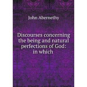   and natural perfections of God in which . John Abernethy Books