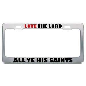 Love The Lord All Ye His Saints Religious God Jesus License Plate 