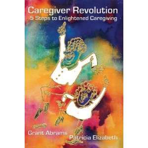   Easy Steps to Enlightened Caregiving [Paperback]: Grant Abrams: Books
