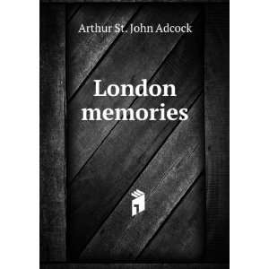  London memories: Arthur St. John Adcock: Books