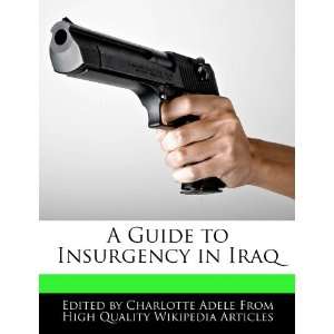   Guide to Insurgency in Iraq (9781276213936) Charlotte Adele Books