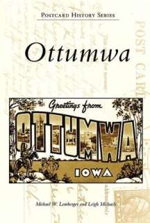   Ottumwa, Iowa (Images of America Series) by Michael W 