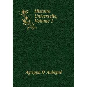    Histoire Universelle, Volume 1 Agrippa D AubignÃ© Books