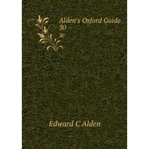  Aldens Oxford Guide. 30: Edward C Alden: Books
