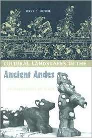 Cultural Landscapes in the Ancient Andes Archaeologies of Place 