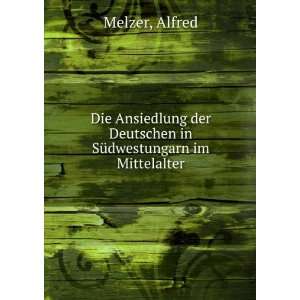   der Deutschen in SÃ¼dwestungarn im Mittelalter Alfred Melzer Books