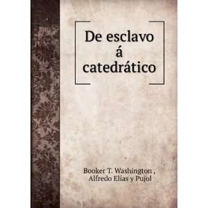   catedrÃ¡tico: Alfredo ElÃ­as y Pujol Booker T. Washington : Books