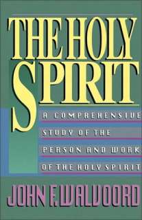 The Holy Spirit A Comprehensive Study of the Person and Work of the 