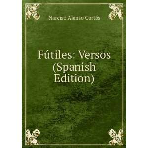   FÃºtiles: Versos (Spanish Edition): Narciso Alonso CortÃ©s: Books