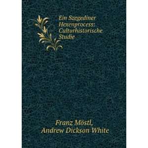   Culturhistorische Studie: Andrew Dickson White Franz MÃ¶stl: Books