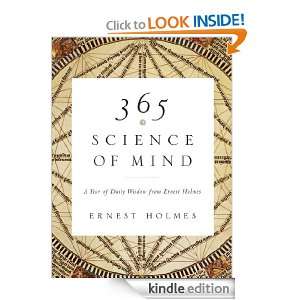 365 Science of Mind: A Year of Daily Wisdom from Ernest Holmes: Ernest 