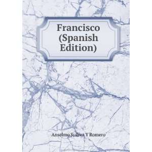    Francisco (Spanish Edition) Anselmo SuÃ¡rez Y Romero Books