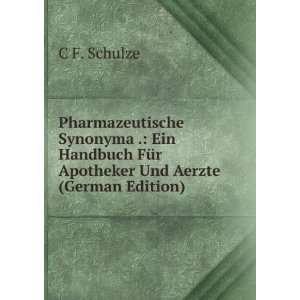   FÃ¼r Apotheker Und Aerzte (German Edition): C F. Schulze: Books
