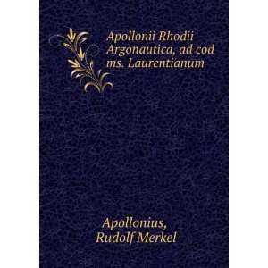   Argonautica, ad cod ms. Laurentianum Rudolf Merkel Apollonius Books
