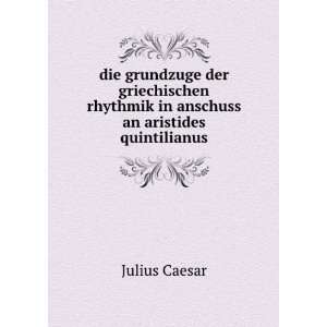   rhythmik in anschuss an aristides quintilianus: Julius Caesar: Books