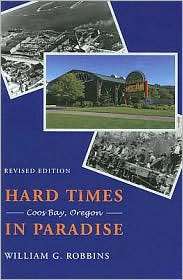 Hard Times in Paradise: Coos Bay, Oregon, (0295985488), William G 