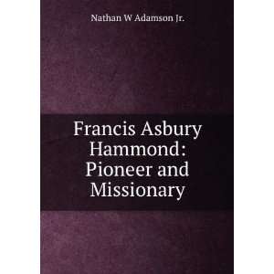  Asbury Hammond Pioneer and Missionary Nathan W Adamson Jr. Books