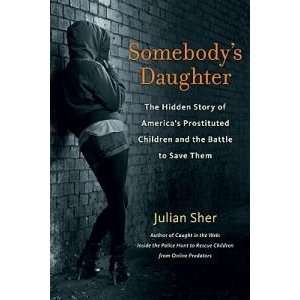  Somebodys Daughter: The Hidden Story of Americas Prostituted 