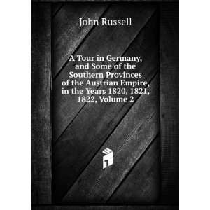   Austrian Empire, in the Years 1820, 1821, 1822, Volume 2 John Russell