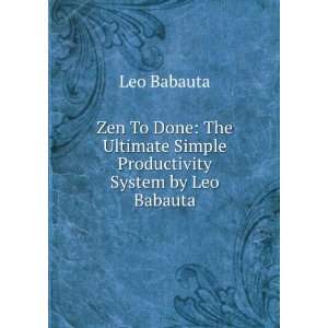   Ultimate Simple Productivity System by Leo Babauta: Leo Babauta: Books