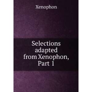  Selections Adapted from Xenophon Xenophon Books