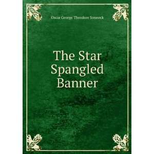    The Star Spangled Banner Oscar George Theodore Sonneck: Books