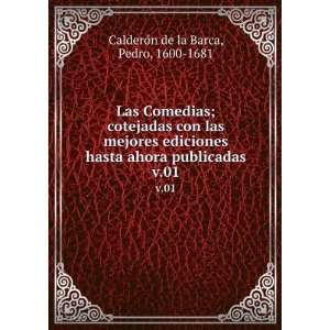   ahora publicadas. v.01: Pedro, 1600 1681 CalderoÌn de la Barca: Books