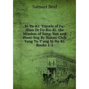   By HsÃ¼an Chih Yang Ta Tang Si Yu Ki. Books 1 5: Samuel Beal: Books