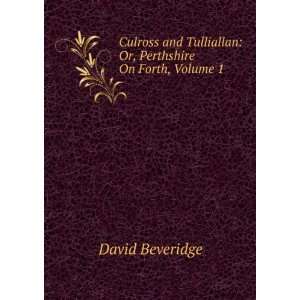   Tulliallan Or, Perthshire On Forth, Volume 1 David Beveridge Books