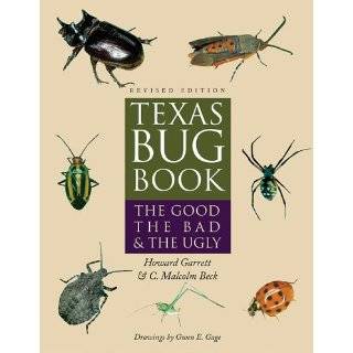 Texas Bug Book: The Good, the Bad, and the Ugly by Howard Garrett, C 