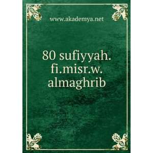  80 sufiyyah.fi.misr.w.almaghrib: www.akademya.net: Books