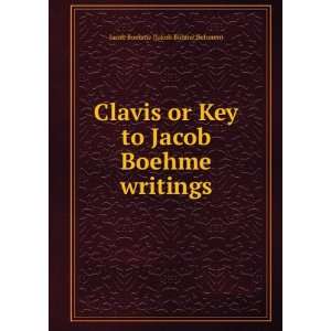   to Jacob Boehme writings Behmen) Jacob Boehme (Jakob BÃ¶hme Books