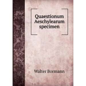 Quaestionum Aeschylearum specimen Walter Bormann  Books
