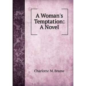  A Womans Temptation A Novel Charlotte M. Brame Books