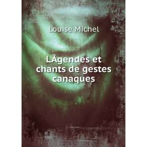    LÃ?gendes et chants de gestes canaques Louise Michel Books