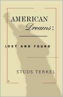 American Dreams Lost and Found Studs Terkel
