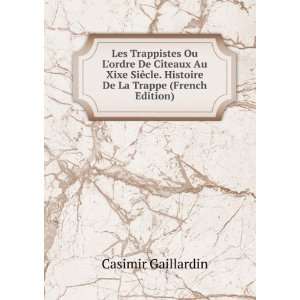   . Histoire De La Trappe (French Edition) Casimir Gaillardin Books