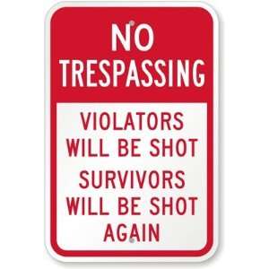 No Trespassing, Violators Will be Shot, Survivors Will Be Shot Again 