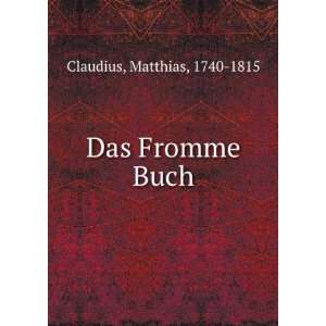  Das Fromme Buch: Matthias, 1740 1815 Claudius: Books