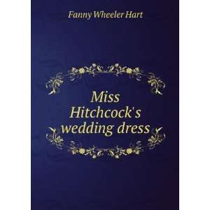  Miss Hitchcocks wedding dress Fanny Wheeler Hart Books